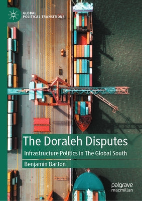 The Doraleh Disputes: Infrastructure Politics in the Global South by Barton, Benjamin