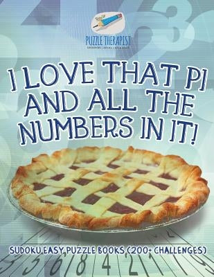 I Love That Pi and All the Numbers In It! Sudoku Easy Puzzle Books (200+ Challenges) by Puzzle Therapist