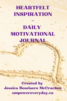 Heartfelt Inspiration Daily Motivational Journal by Beselaere McCracken, Jessica