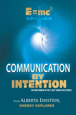 E=mc8: Communication by Intention by Einstein, Alberta