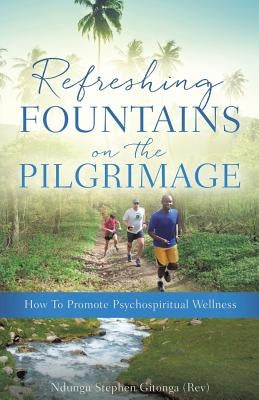 Refreshing Fountains on the Pilgrimage by Gitonga (Rev), Ndungu Stephen