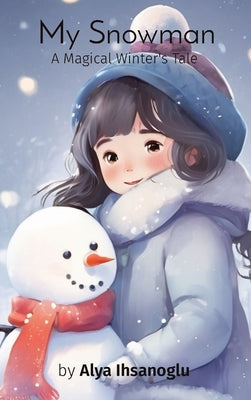 My Snowman: A Magical Winter's Tale by Ihsanoglu, Alya