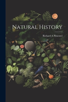 Natural History by Pimentel, Richard A.