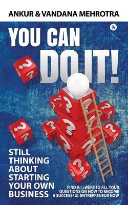 You Can Do It: Find Answers to All Your Questions on How to Become a Successful Entrepreneur Now by Mehrotra, Vandana