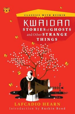 Kwaidan: Stories of Ghosts and Other Strange Things by Hearn, Lafcadio