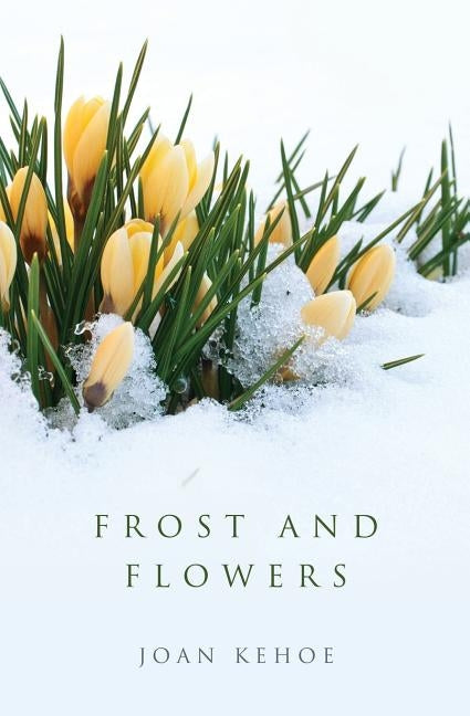 Frost and Flowers by Kehoe, Joan