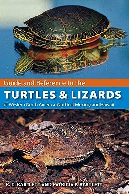 Guide and Reference to the Turtles and Lizards of Western North America (North of Mexico) and Hawaii by Bartlett, Richard D.
