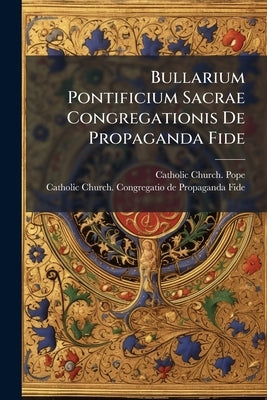 Bullarium Pontificium Sacrae Congregationis De Propaganda Fide: Index Analyticus by Pope, Catholic Church