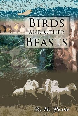 Birds and Other Beasts by Peake, R. H.
