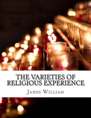 The Varieties of Religious Experience by William, James