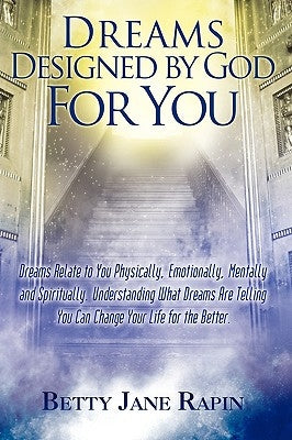 Dreams Designed by God for You: Exploring and Understanding Your Dreams by Rapin, Betty Jane