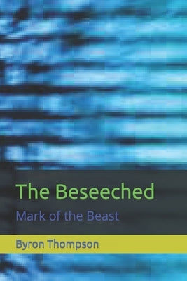 The Beseeched: Mark of the Beast by Thompson, Byron, Sr.