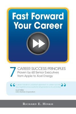 Fast Forward Your Career - 7 Career Success Principles by Hinkie, Richard E.