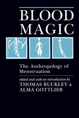Blood Magic: The Anthropology of Menstruation by Buckley, Thomas