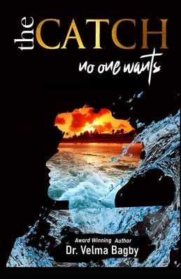 The CATCH No One Wants by Bagby, Velma