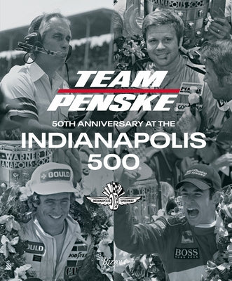 Team Penske: 50th Anniversary at the Indianapolis 500 by Team Penske