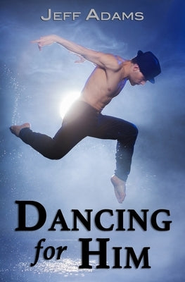 Dancing for Him by Adams, Jeff
