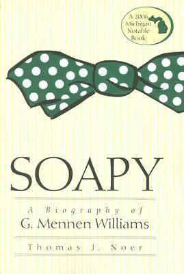 Soapy: A Biography of G. Mennen Williams by Noer, Thomas J.