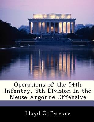 Operations of the 54th Infantry, 6th Division in the Meuse-Argonne Offensive by Parsons, Lloyd C.