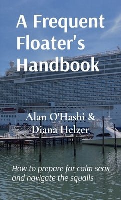 A Frequent Floater's Handbook: How to prepare for calm seas and navigate the squalls by Diana Helzer, Alan O'Hashi &.