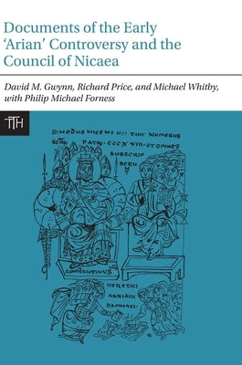 Documents of the Early 'Arian' Controversy and the Council of Nicaea by Gwynn, David M.