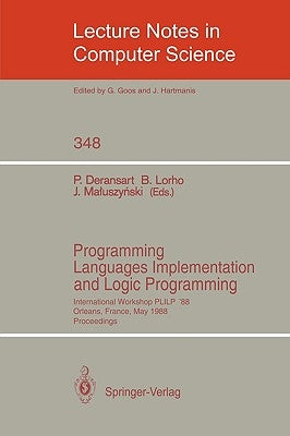Programming Languages Implementation and Logic Programming: International Workshop Plilp '88, Orleans, France, May 16-18, 1988. Proceedings by Deransart, Pierre