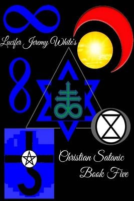 Christian Satanic Book Five by Jeremy White, Lucifer