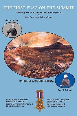 First Flag on the Summit: History of the 15th Indiana Civil War Regiment by Passo, Sam