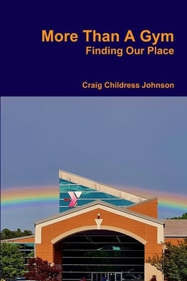 More Than A Gym by Johnson, Craig Childress