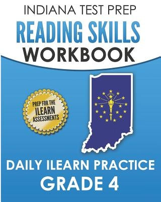 INDIANA TEST PREP Reading Skills Workbook Daily ILEARN Practice Grade 4: Practice for the ILEARN English Language Arts Assessments by Hawas, I.