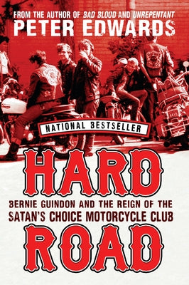 Hard Road: Bernie Guindon and the Reign of the Satan's Choice Motorcycle Club by Edwards, Peter