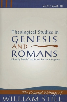 Theological Studies in Genesis & Romans: Theological Studies in Genesis and Romans by Still, William
