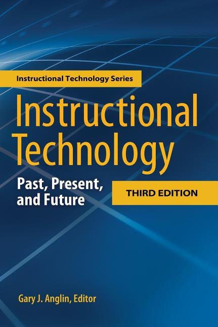 Instructional Technology: Past, Present, and Future, 3rd Edition by Anglin, Gary