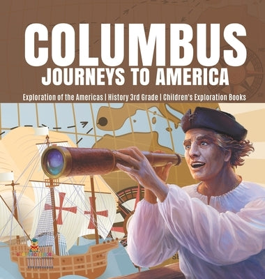 Columbus Journeys to America Exploration of the Americas History 3rd Grade Children's Exploration Books by Baby Professor