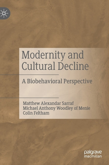 Modernity and Cultural Decline: A Biobehavioral Perspective by Sarraf, Matthew Alexandar