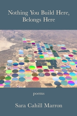 nothing you build here, belongs here by Marron, Sara Cahill