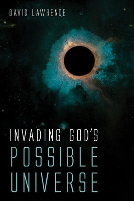 Invading God's Possible Universe by Lawrence, David