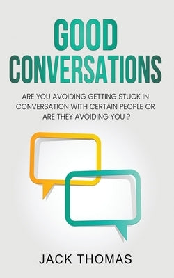 Good Conversations: Are you avoiding getting stuck in conversation with certain people or are they avoiding you? by Thomas, Jack