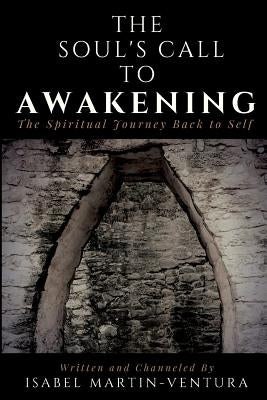 The Soul's Call to Awakening. The Spiritual Journey Back to Self by Martin-Ventura, Isabel