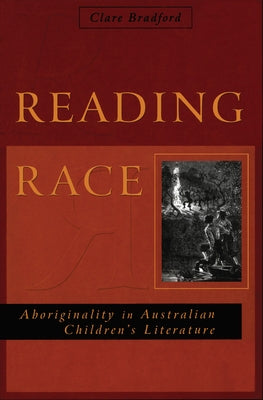 Reading Race: Aboriginality in Australian Children's Literature by Bradford, Clare