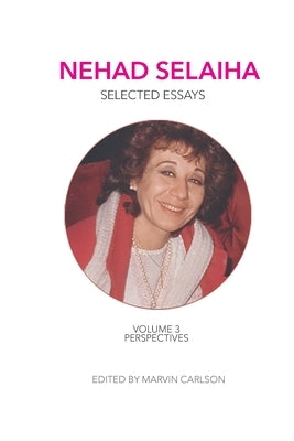 Nehad Selaiha, vol 3: Selected Essays: Perspectives by Selaiha, Nehad