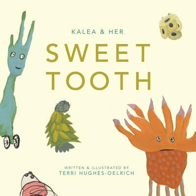 Kalea & Her Sweet Tooth by Hughes-Oelrich, Terri a.