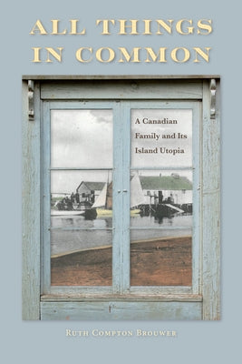 All Things in Common: A Canadian Family and Its Island Utopia by Brouwer, Ruth