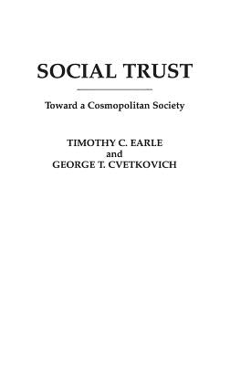 Social Trust: Toward a Cosmopolitan Society by Cvetkovich, George