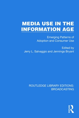 Media Use in the Information Age: Emerging Patterns of Adoption and Consumer Use by Salvaggio, Jerry L.