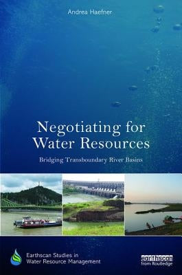Negotiating for Water Resources: Bridging Transboundary River Basins by Haefner, Andrea
