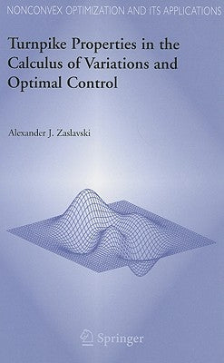Turnpike Properties in the Calculus of Variations and Optimal Control by Zaslavski, Alexander J.