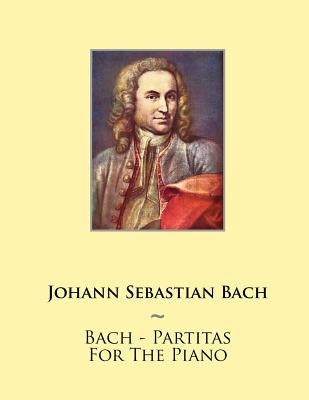 Bach - Partitas For The Piano by Samwise Publishing