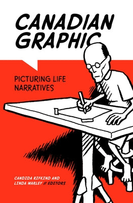 Canadian Graphic: Picturing Life Narratives by Rifkind, Candida