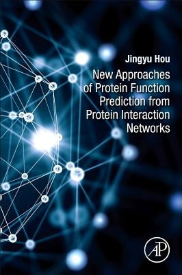 New Approaches of Protein Function Prediction from Protein Interaction Networks by Hou, Jingyu
